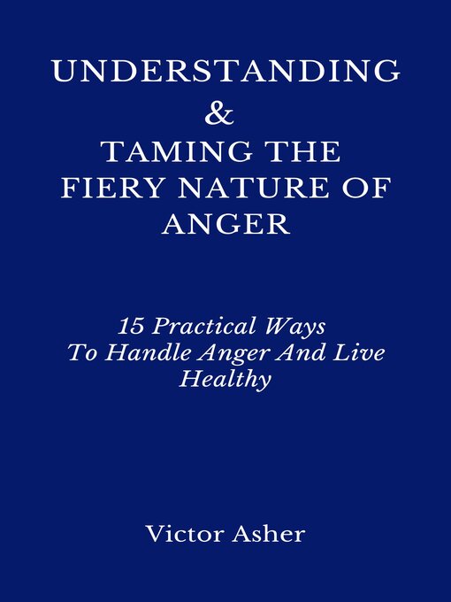 Title details for UNDERSTANDING & TAMING THE FIERY NATURE OF ANGER by Victor Asher - Available